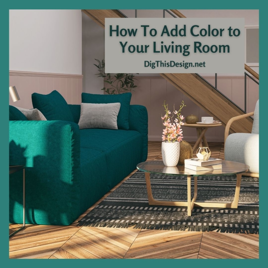 Bring Life To Your Living Room With Color